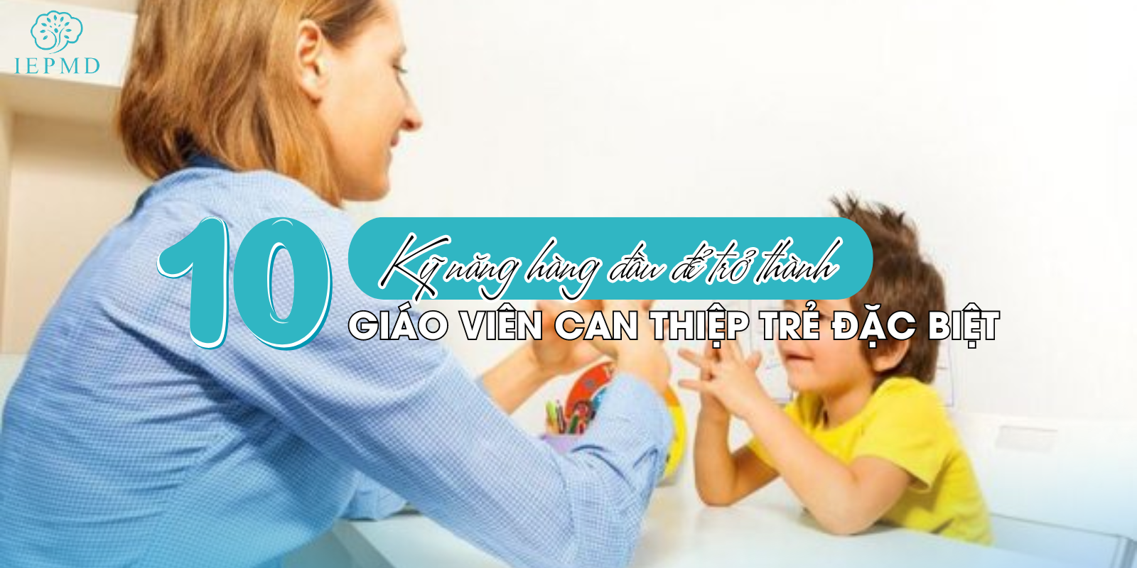 hình ảnh 10 kỹ năng cần thiết để trở thành giáo viên can thiệp trẻ